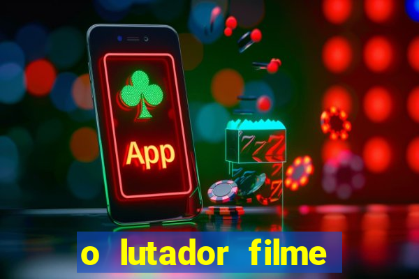 o lutador filme completo dublado mega filmes